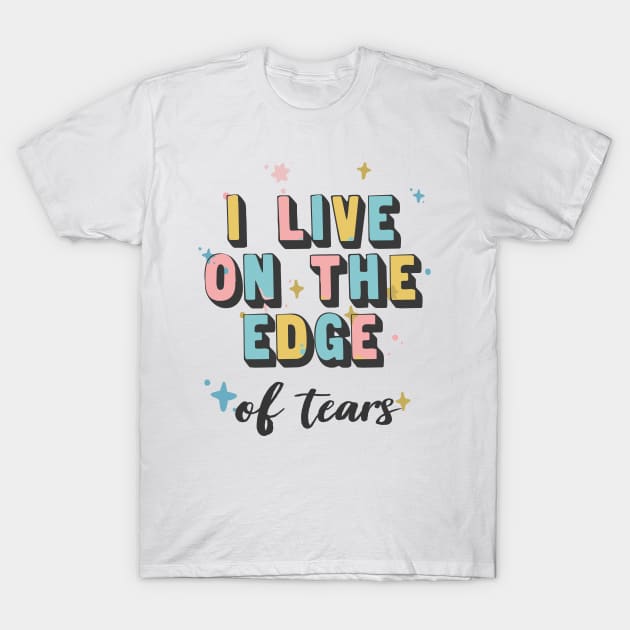 I Live On The Edge / Sad Girl Humor T-Shirt by DankFutura